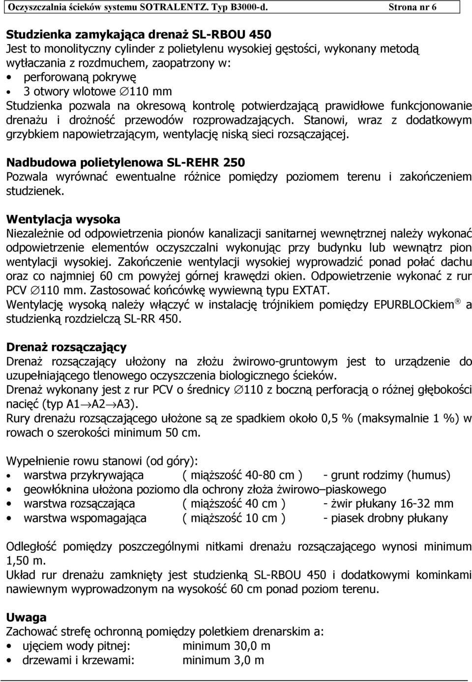 otwory wlotowe 110 mm Studzienka pozwala na okresową kontrolę potwierdzającą prawidłowe funkcjonowanie drenażu i drożność przewodów rozprowadzających.