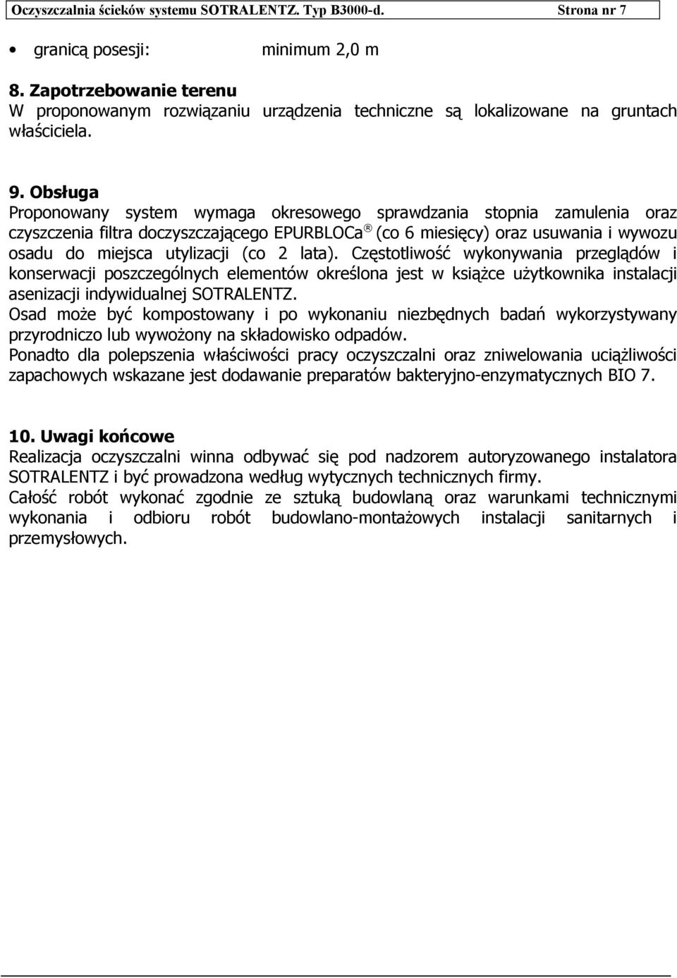 Obsługa Proponowany system wymaga okresowego sprawdzania stopnia zamulenia oraz czyszczenia filtra doczyszczającego EPURBLOCa (co 6 miesięcy) oraz usuwania i wywozu osadu do miejsca utylizacji (co 2