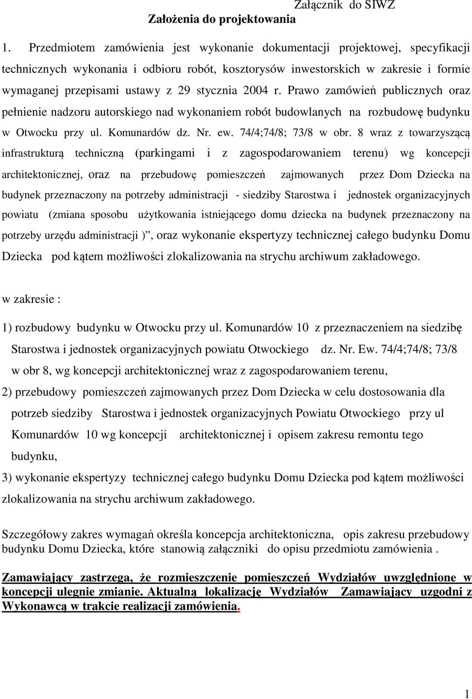 stycznia 2004 r. Prawo zamówień publicznych oraz pełnienie nadzoru autorskiego nad wykonaniem robót budowlanych na rozbudowę budynku w Otwocku przy ul. Komunardów dz. Nr. ew. 74/4;74/8; 73/8 w obr.