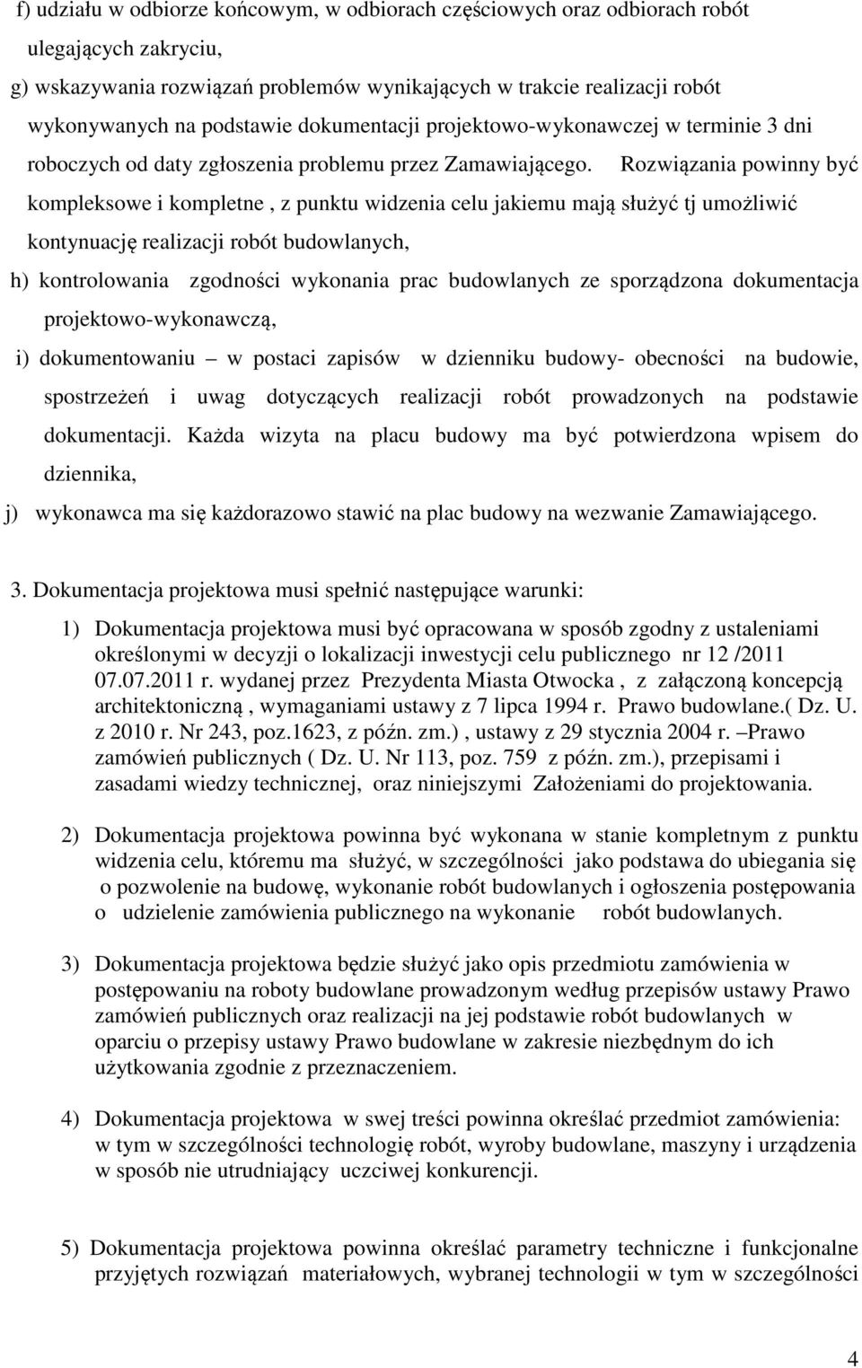 Rozwiązania powinny być kompleksowe i kompletne, z punktu widzenia celu jakiemu mają służyć tj umożliwić kontynuację realizacji robót budowlanych, h) kontrolowania zgodności wykonania prac