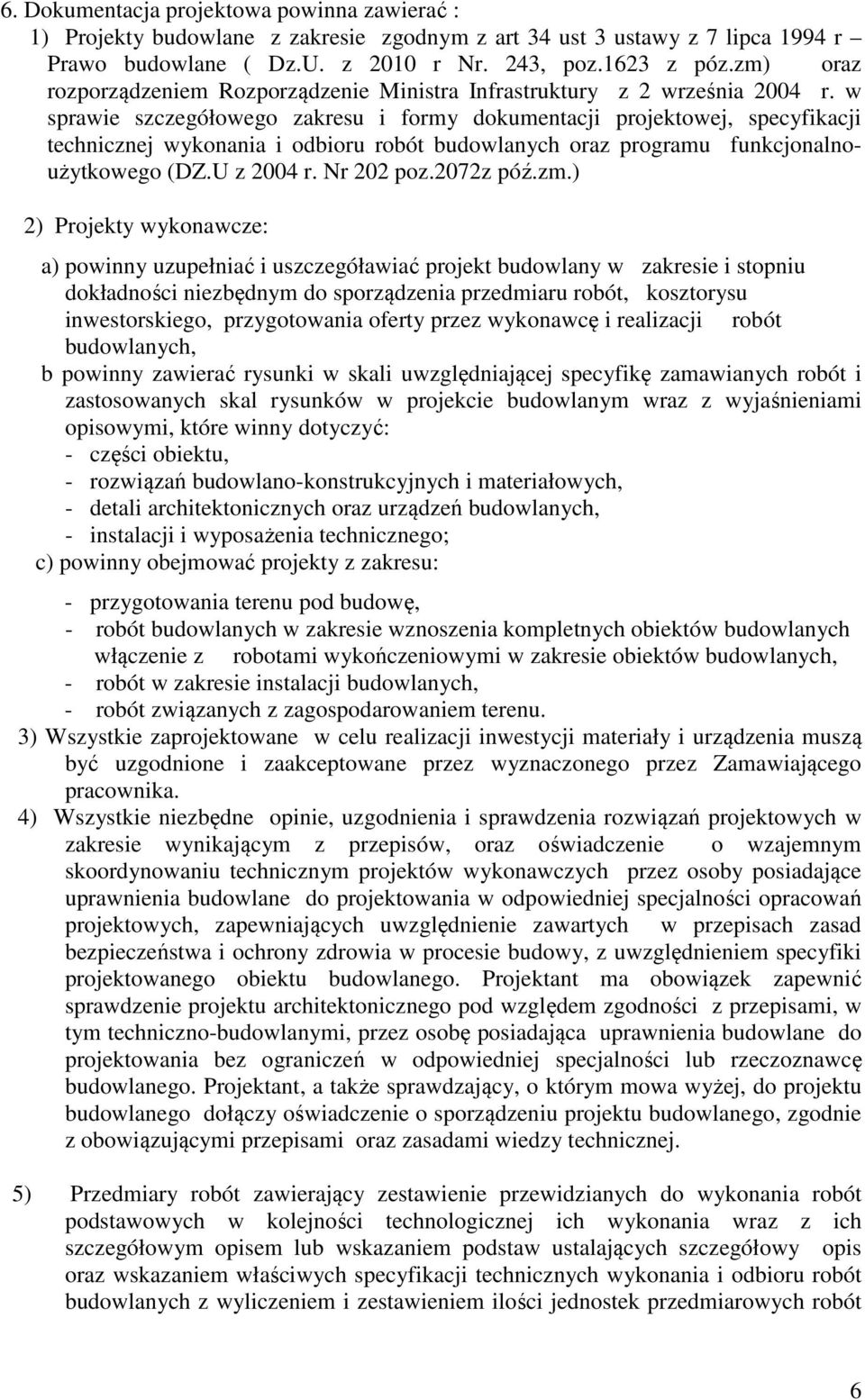 w sprawie szczegółowego zakresu i formy dokumentacji projektowej, specyfikacji technicznej wykonania i odbioru robót budowlanych oraz programu funkcjonalnoużytkowego (DZ.U z 2004 r. Nr 202 poz.