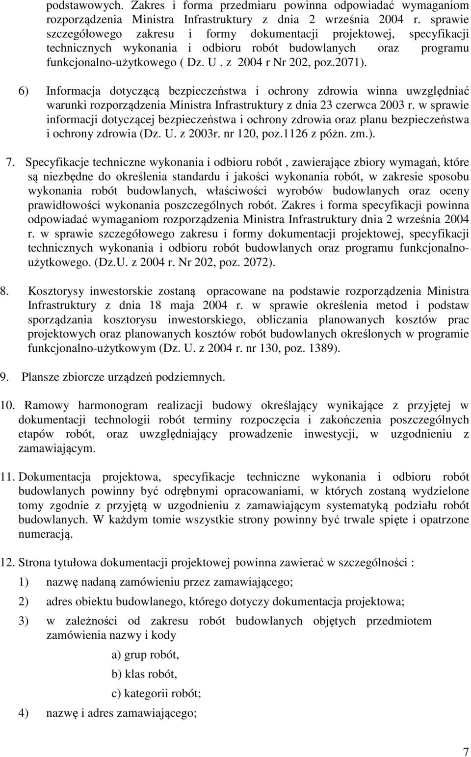 2071). 6) Informacja dotyczącą bezpieczeństwa i ochrony zdrowia winna uwzględniać warunki rozporządzenia Ministra Infrastruktury z dnia 23 czerwca 2003 r.