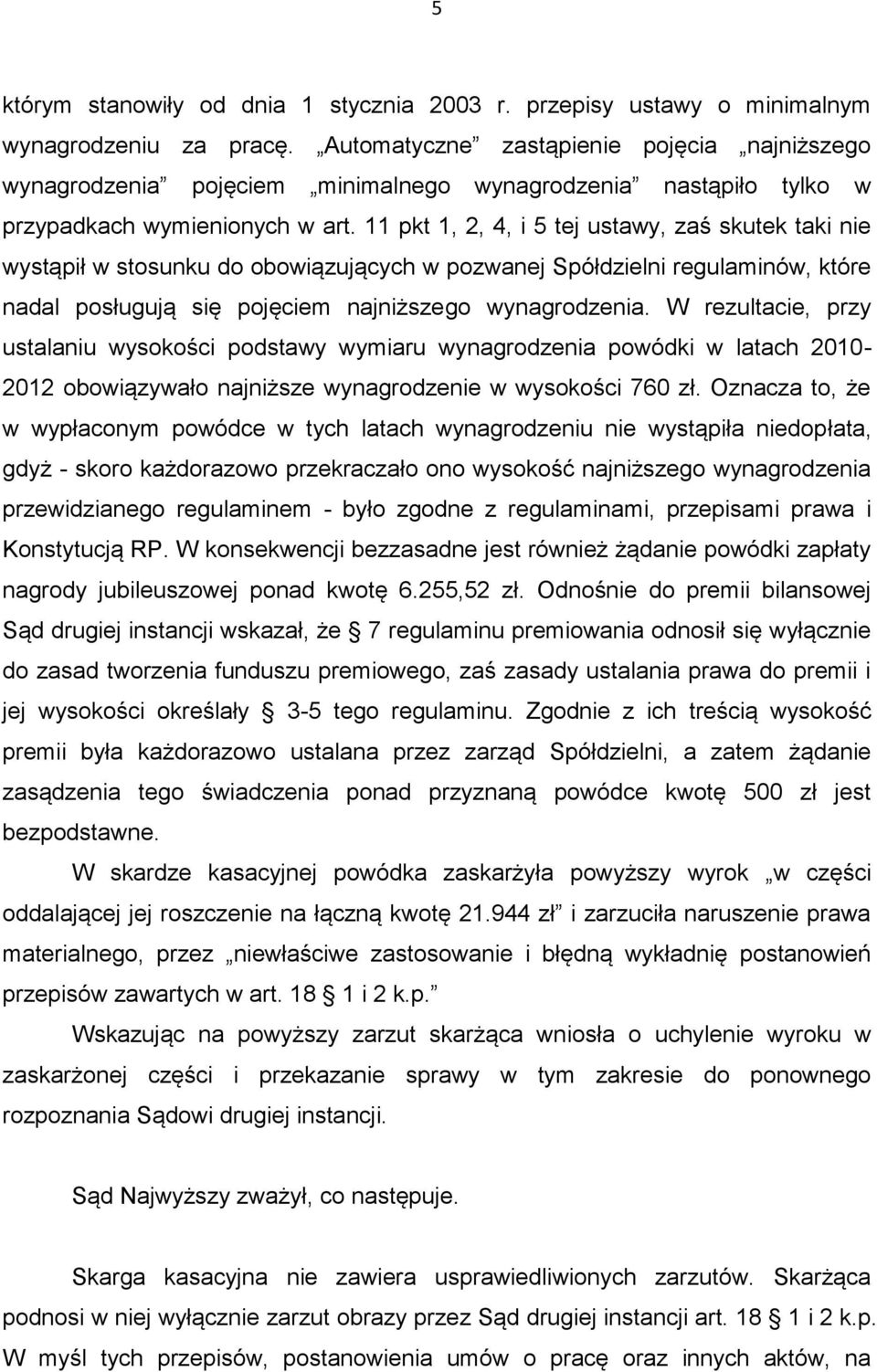 11 pkt 1, 2, 4, i 5 tej ustawy, zaś skutek taki nie wystąpił w stosunku do obowiązujących w pozwanej Spółdzielni regulaminów, które nadal posługują się pojęciem najniższego wynagrodzenia.