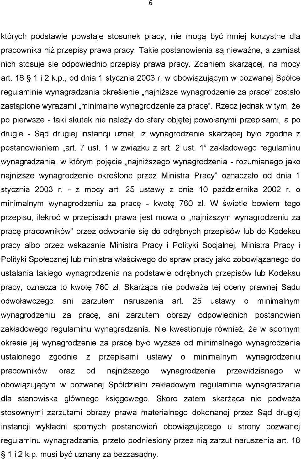 w obowiązującym w pozwanej Spółce regulaminie wynagradzania określenie najniższe wynagrodzenie za pracę zostało zastąpione wyrazami minimalne wynagrodzenie za pracę.