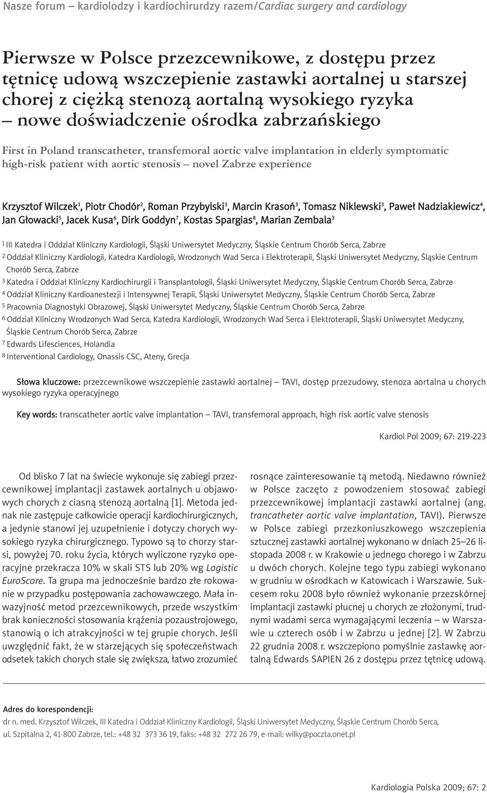 aortic stenosis novel Zabrze experience Krzysztof Wilczek 1, Piotr Chodór 2, Roman Przybylski 3, Marcin Krasoń 3, Tomasz Niklewski 3, Paweł Nadziakiewicz 4, Jan Głowacki 5, Jacek Kusa 6, Dirk Goddyn