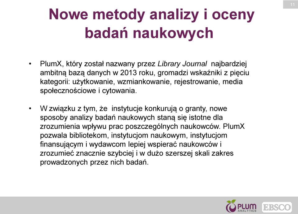 W związku z tym, że instytucje konkurują o granty, nowe sposoby analizy badań naukowych staną się istotne dla zrozumienia wpływu prac poszczególnych