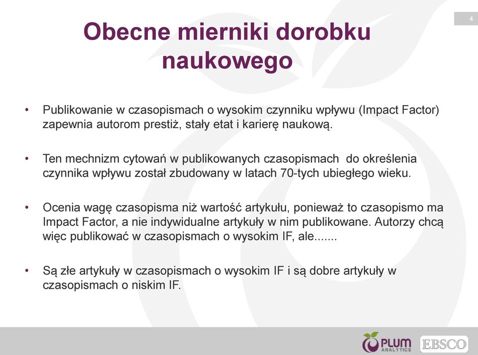 Ten mechnizm cytowań w publikowanych czasopismach do określenia czynnika wpływu został zbudowany w latach 70-tych ubiegłego wieku.