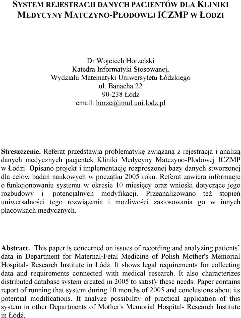 Referat przedstawia problematykę związaną z rejestracją i analizą danych medycznych pacjentek Kliniki Medycyny Matczyno-Płodowej ICZMP w Łodzi.