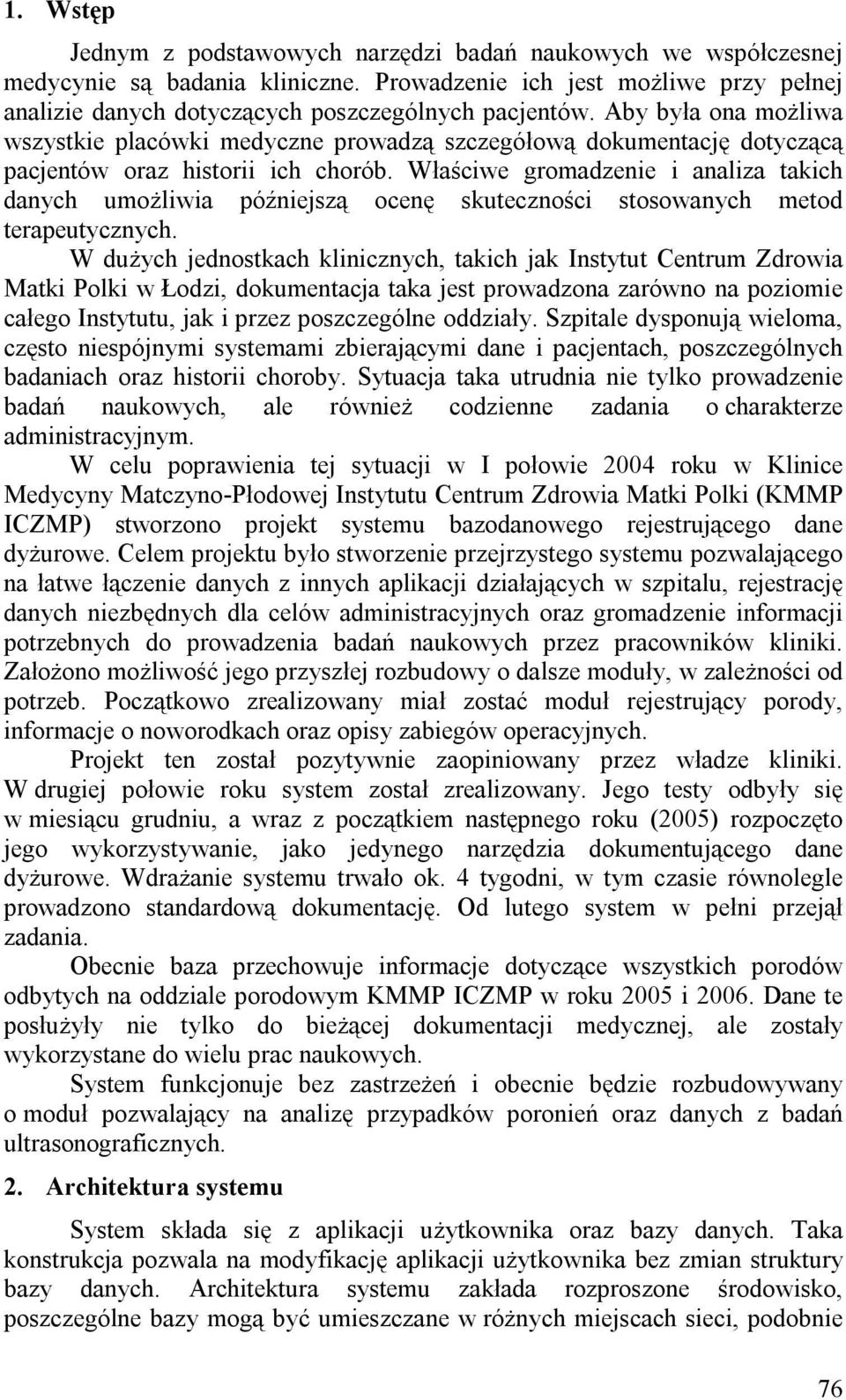 Właściwe gromadzenie i analiza takich danych umożliwia późniejszą ocenę skuteczności stosowanych metod terapeutycznych.