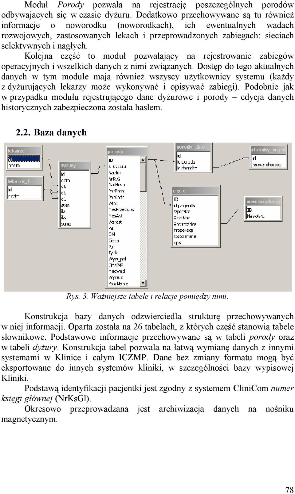 Kolejna część to moduł pozwalający na rejestrowanie zabiegów operacyjnych i wszelkich danych z nimi związanych.