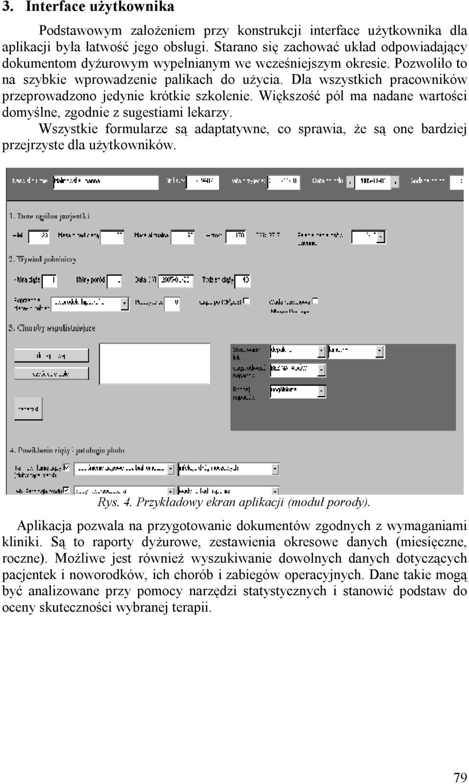 Dla wszystkich pracowników przeprowadzono jedynie krótkie szkolenie. Większość pól ma nadane wartości domyślne, zgodnie z sugestiami lekarzy.
