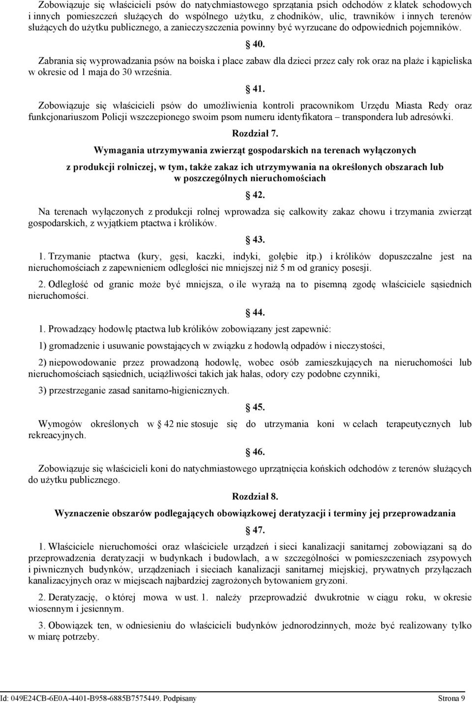 Zabrania się wyprowadzania psów na boiska i place zabaw dla dzieci przez cały rok oraz na plaże i kąpieliska w okresie od 1 maja do 30 września. 41.