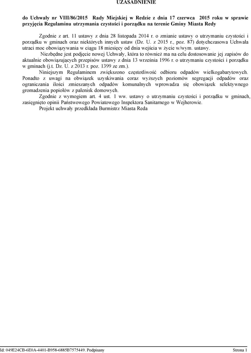 87) dotychczasowa Uchwała utraci moc obowiązywania w ciągu 18 miesięcy od dnia wejścia w życie w/wym. ustawy.