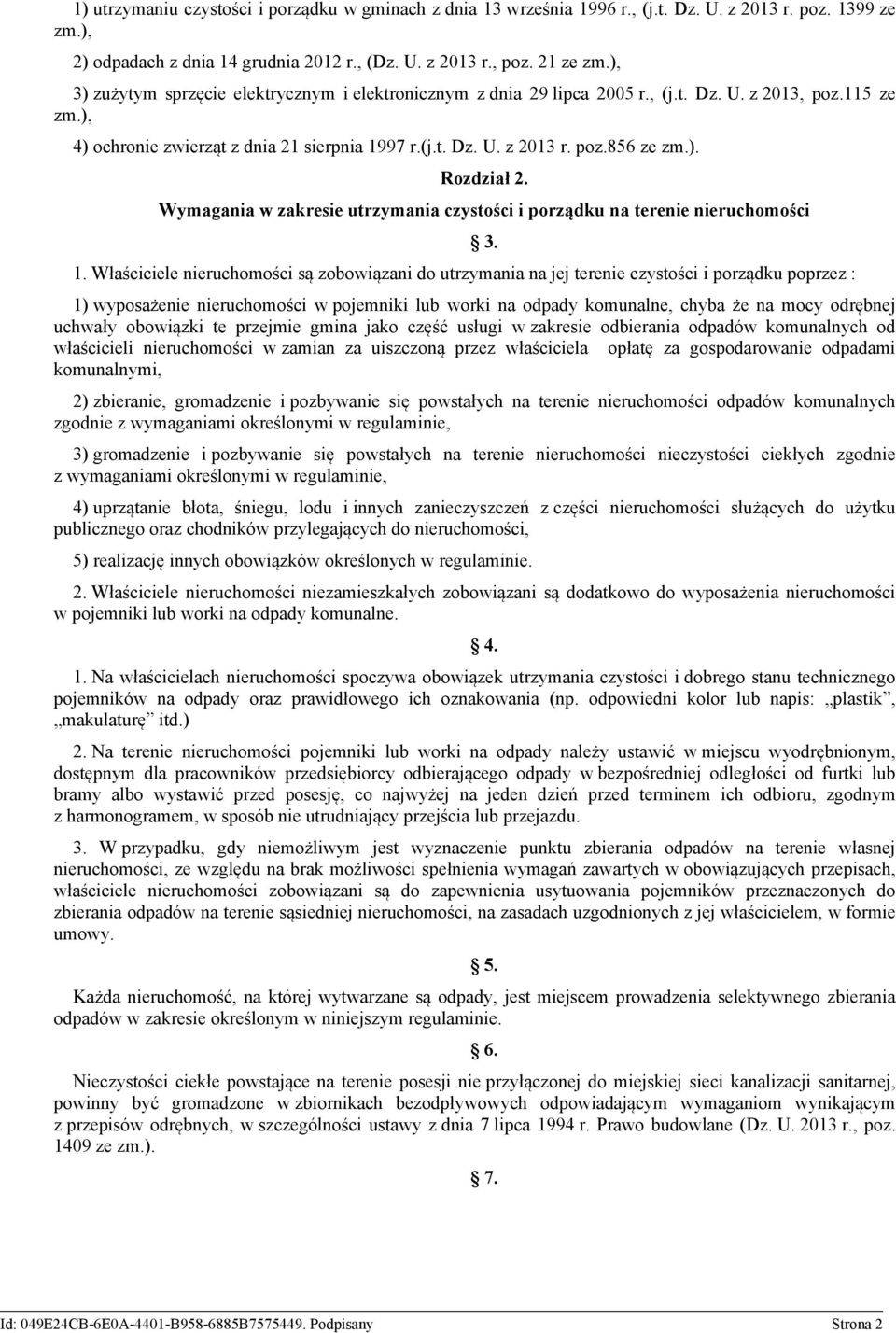). Rozdział 2. Wymagania w zakresie utrzymania czystości i porządku na terenie nieruchomości 1. Właściciele nieruchomości są zobowiązani do utrzymania na jej terenie czystości i porządku poprzez : 3.
