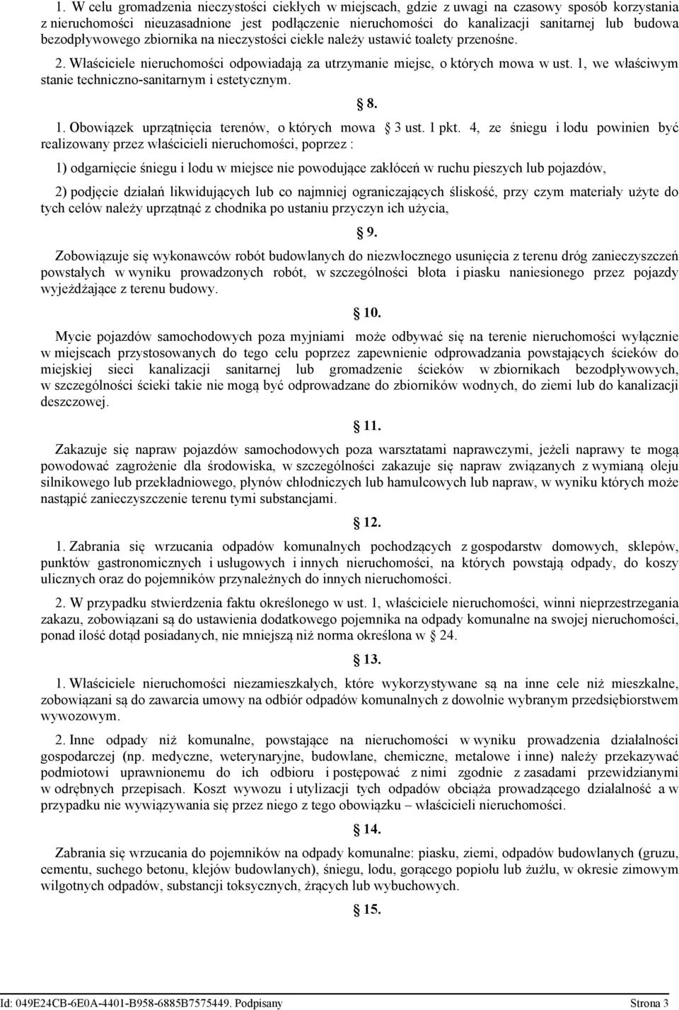 1, we właściwym stanie techniczno-sanitarnym i estetycznym. 8. 1. Obowiązek uprzątnięcia terenów, o których mowa 3 ust. 1 pkt.