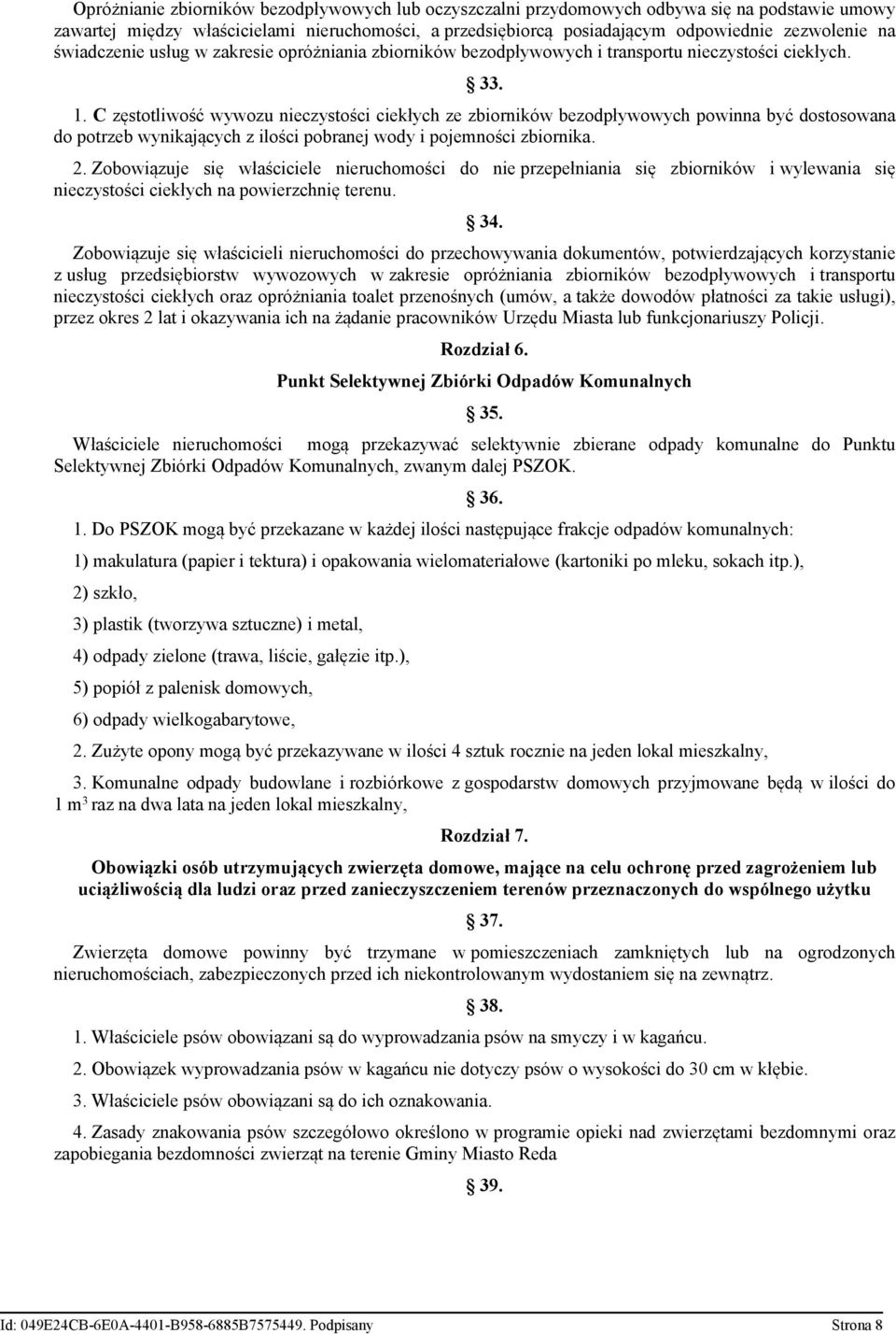 C zęstotliwość wywozu nieczystości ciekłych ze zbiorników bezodpływowych powinna być dostosowana do potrzeb wynikających z ilości pobranej wody i pojemności zbiornika. 2.