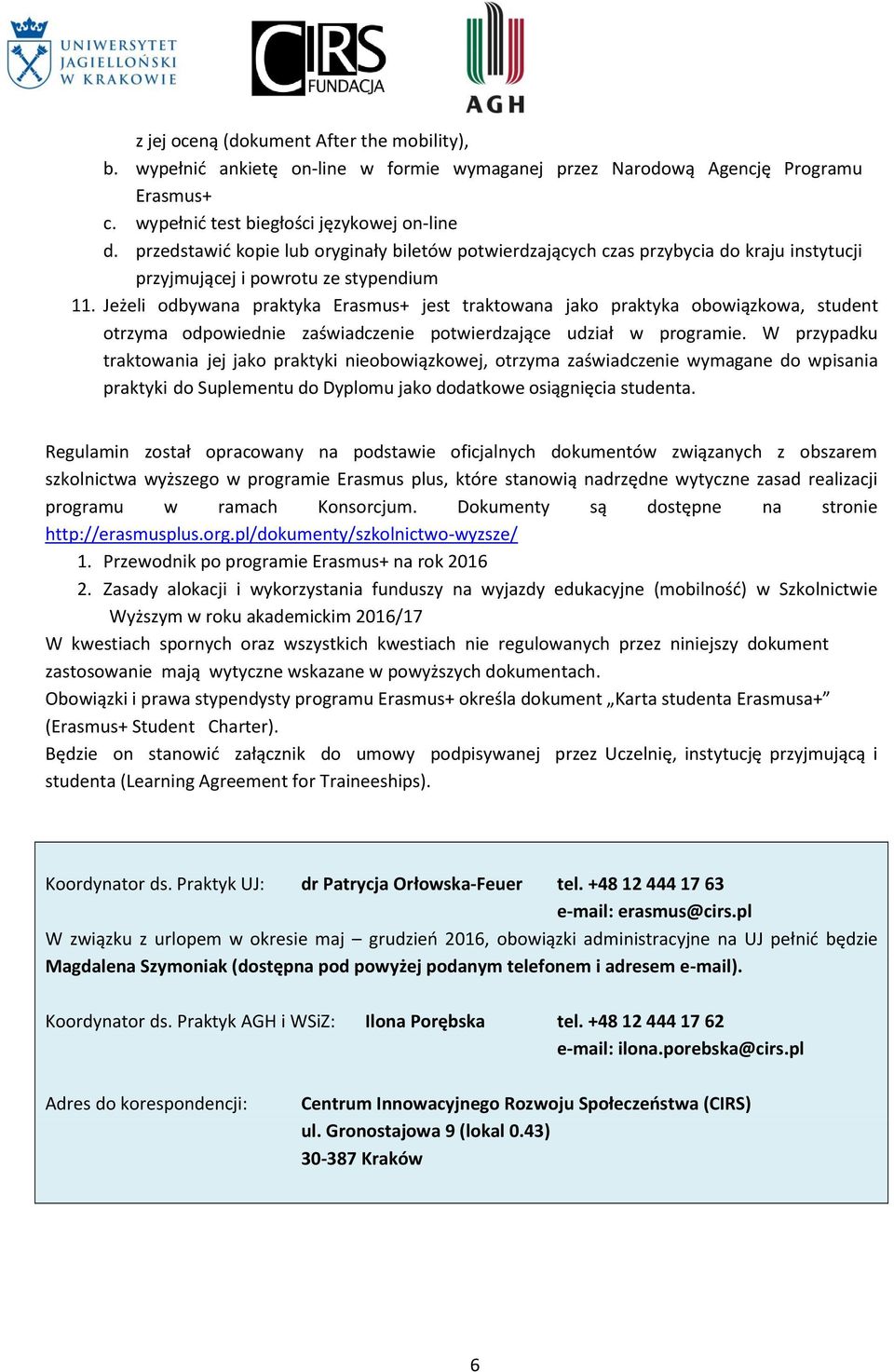 Jeżeli odbywana praktyka Erasmus+ jest traktowana jako praktyka obowiązkowa, student otrzyma odpowiednie zaświadczenie potwierdzające udział w programie.