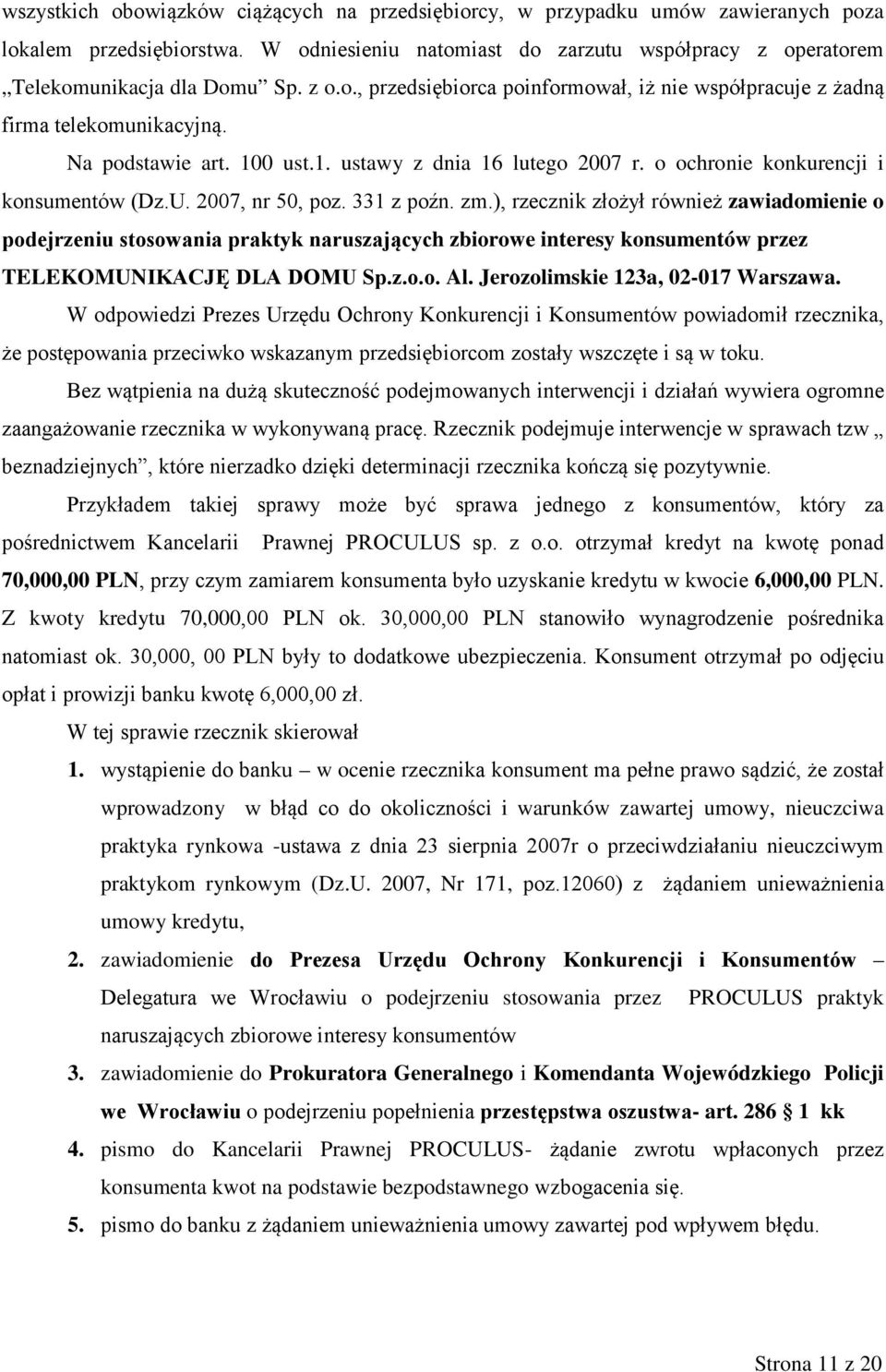 2007, nr 50, poz. 331 z poźn. zm.), rzecznik złożył również zawiadomienie o podejrzeniu stosowania praktyk naruszających zbiorowe interesy konsumentów przez TELEKOMUNIKACJĘ DLA DOMU Sp.z.o.o. Al.