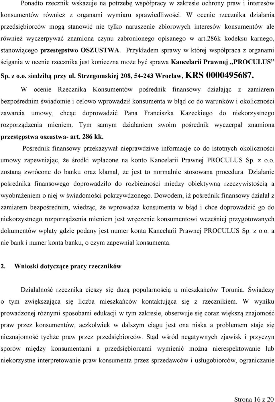 286k kodeksu karnego, stanowiącego przestępstwo OSZUSTWA. Przykładem sprawy w której współpraca z organami ścigania w ocenie rzecznika jest konieczna może być sprawa Kancelarii Prawnej PROCULUS Sp.