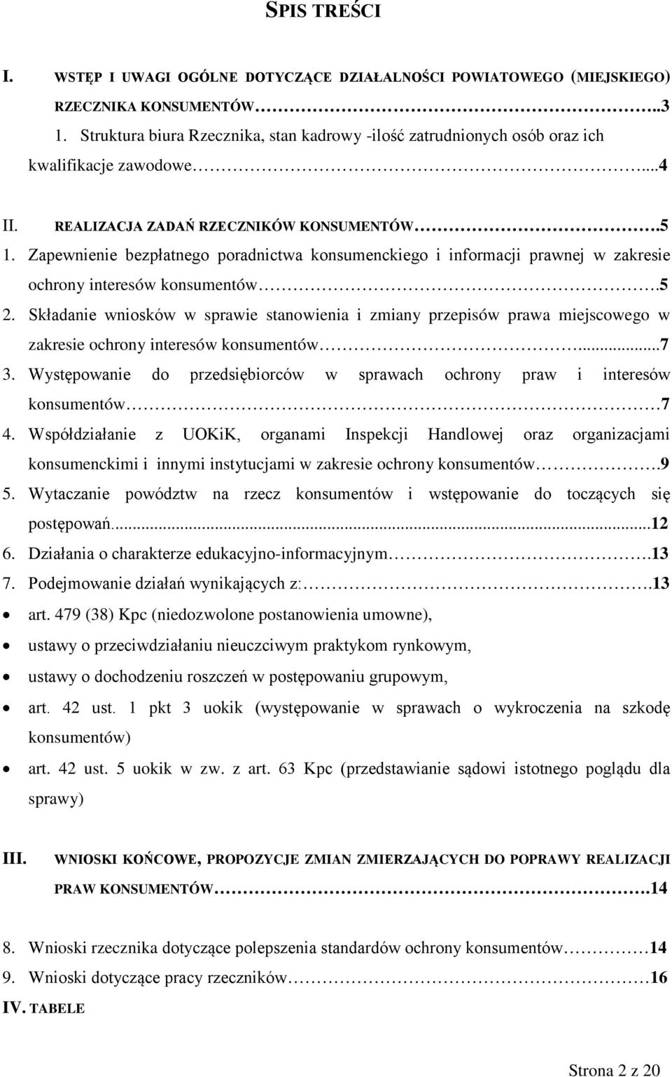 Zapewnienie bezpłatnego poradnictwa konsumenckiego i informacji prawnej w zakresie ochrony interesów konsumentów.5 2.