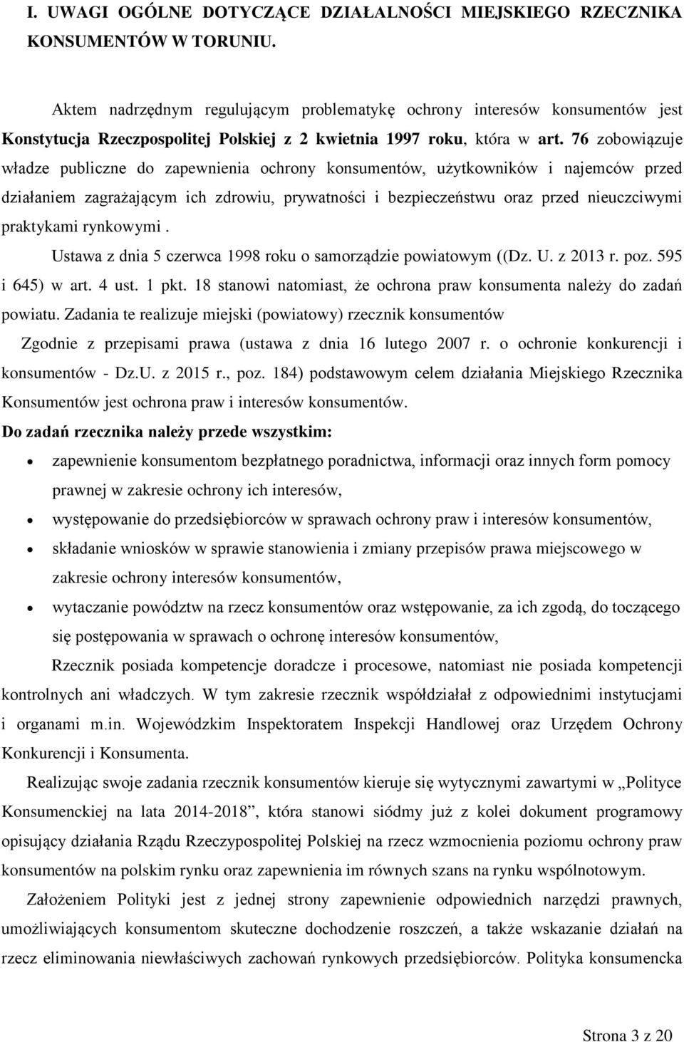 76 zobowiązuje władze publiczne do zapewnienia ochrony konsumentów, użytkowników i najemców przed działaniem zagrażającym ich zdrowiu, prywatności i bezpieczeństwu oraz przed nieuczciwymi praktykami