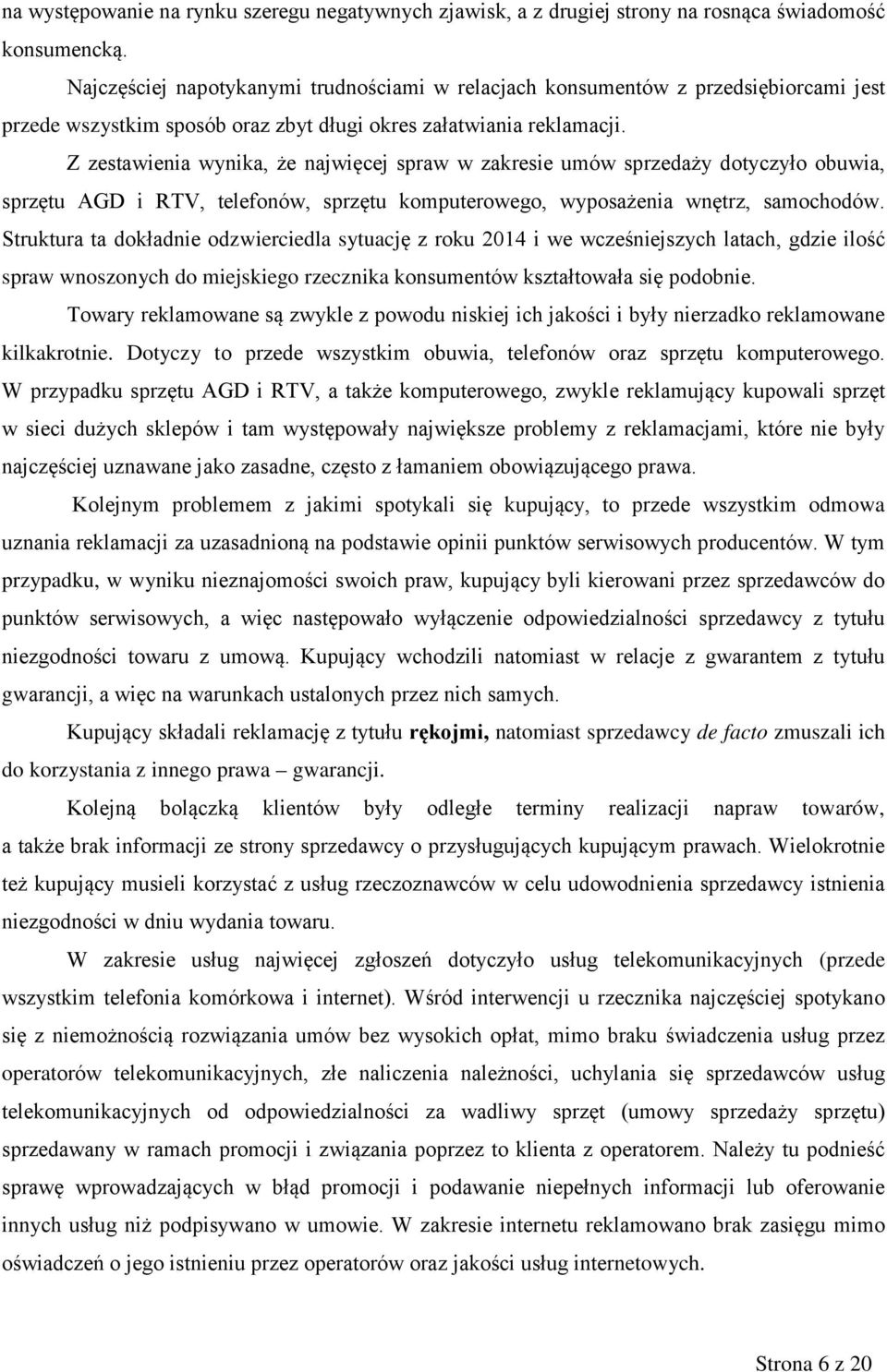Z zestawienia wynika, że najwięcej spraw w zakresie umów sprzedaży dotyczyło obuwia, sprzętu AGD i RTV, telefonów, sprzętu komputerowego, wyposażenia wnętrz, samochodów.