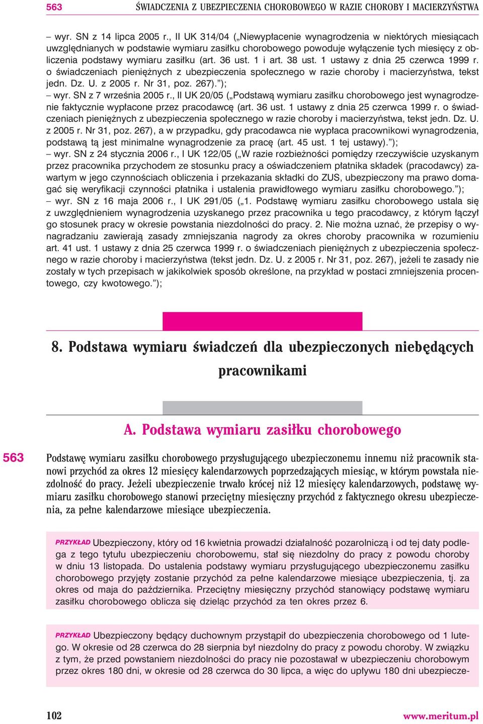 (art. 36 ust. 1 i art. 38 ust. 1 ustawy z dnia 25 czerwca 1999 r. o œwiadczeniach pieniê nych z ubezpieczenia spo³ecznego w razie choroby i macierzyñstwa, tekst jedn. Dz. U. z 2005 r. Nr 31, poz.