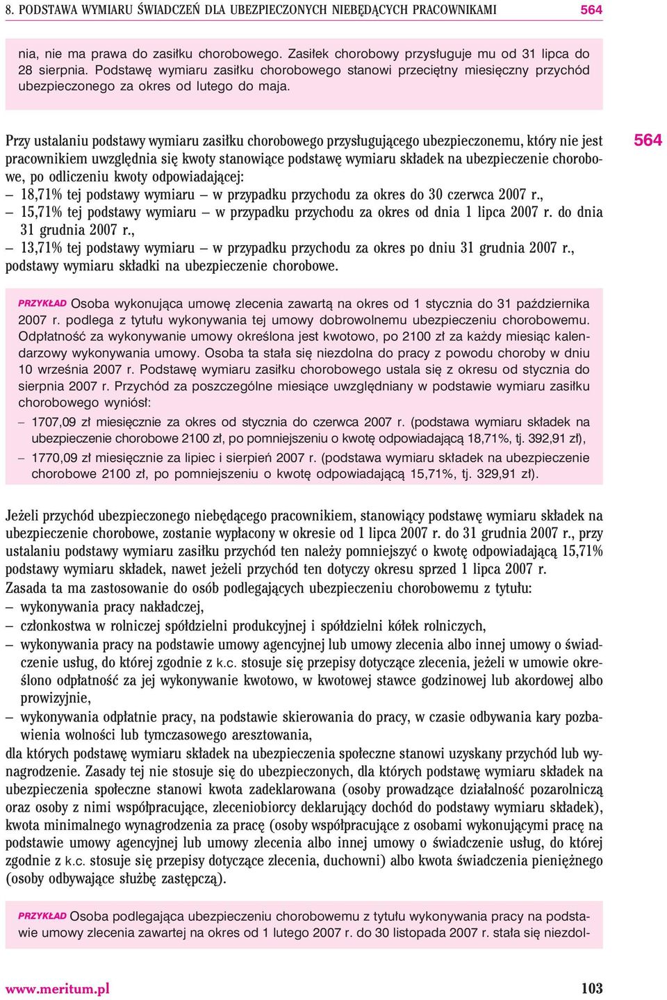 Przy ustalaniu podstawy wymiaru zasi³ku chorobowego przys³uguj¹cego ubezpieczonemu, który nie jest pracownikiem uwzglêdnia siê kwoty stanowi¹ce podstawê wymiaru sk³adek na ubezpieczenie chorobowe, po