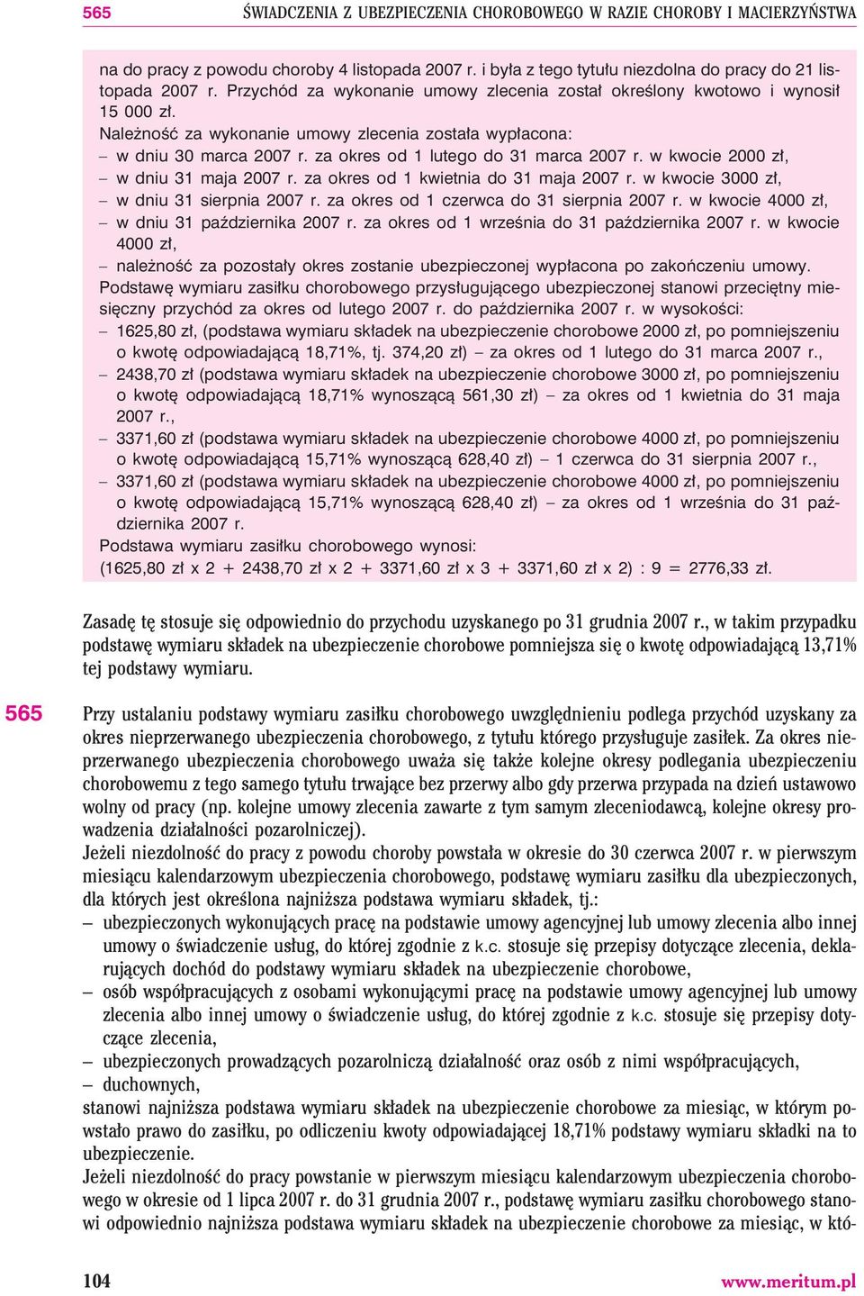 za okres od 1 lutego do 31 marca 2007 r. w kwocie 2000 z³, w dniu 31 maja 2007 r. za okres od 1 kwietnia do 31 maja 2007 r. w kwocie 3000 z³, w dniu 31 sierpnia 2007 r.