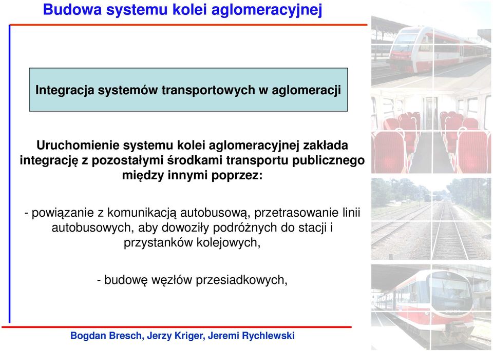 między innymi poprzez: - powiązanie z komunikacją autobusową, przetrasowanie linii