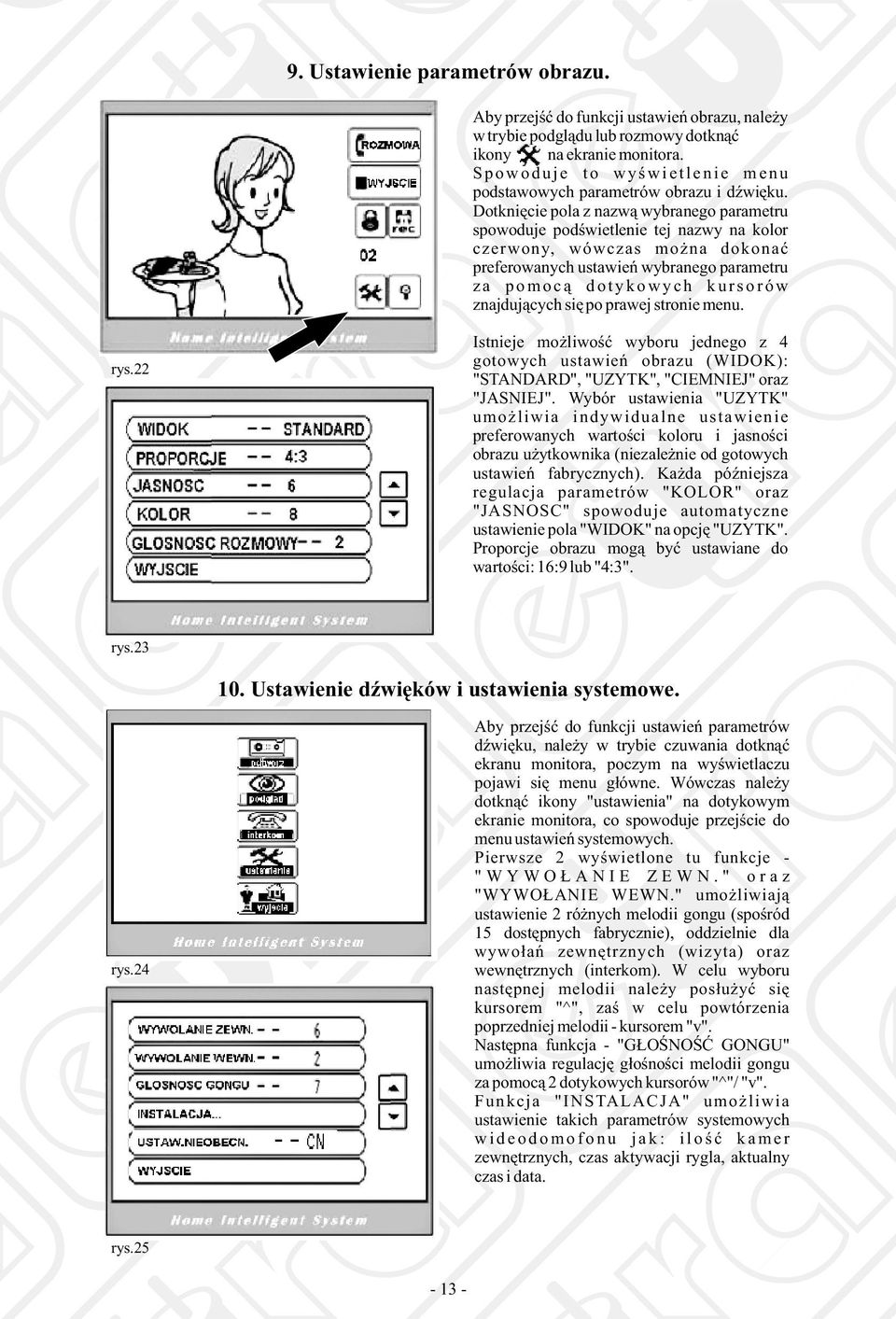 Dotknięcie pola z nazwą wybranego parametru spowoduje podświetlenie tej nazwy na kolor czerwony, wówczas można dokonać preferowanych ustawień wybranego parametru z a p o m o c ą d o t y k o w y c h k