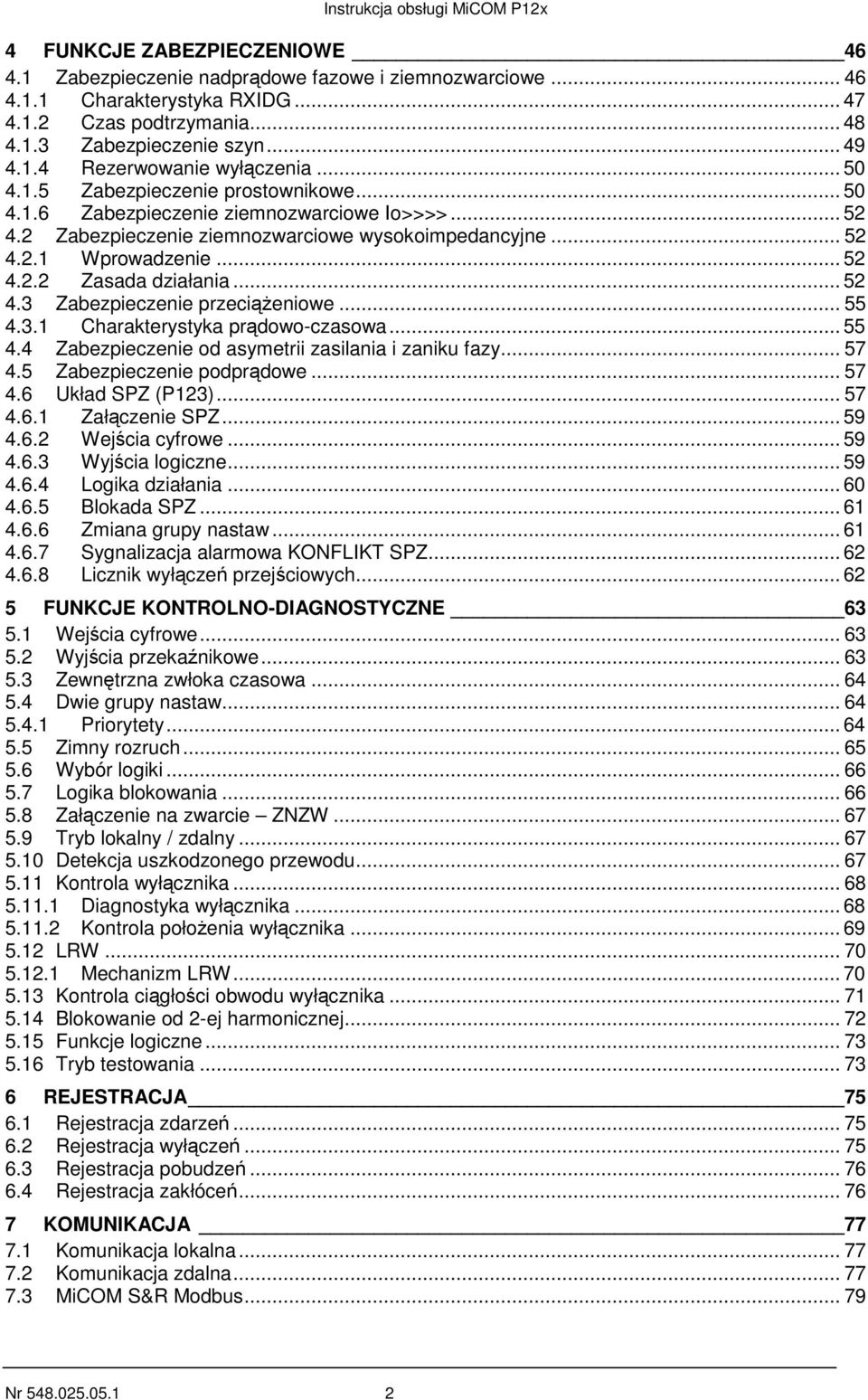 .. 52 4.3 Zabezpieczenie przeciążeniowe... 55 4.3.1 Charakterystyka prądowo-czasowa... 55 4.4 Zabezpieczenie od asymetrii zasilania i zaniku fazy... 57 4.5 Zabezpieczenie podprądowe... 57 4.6 Układ SPZ (P123).