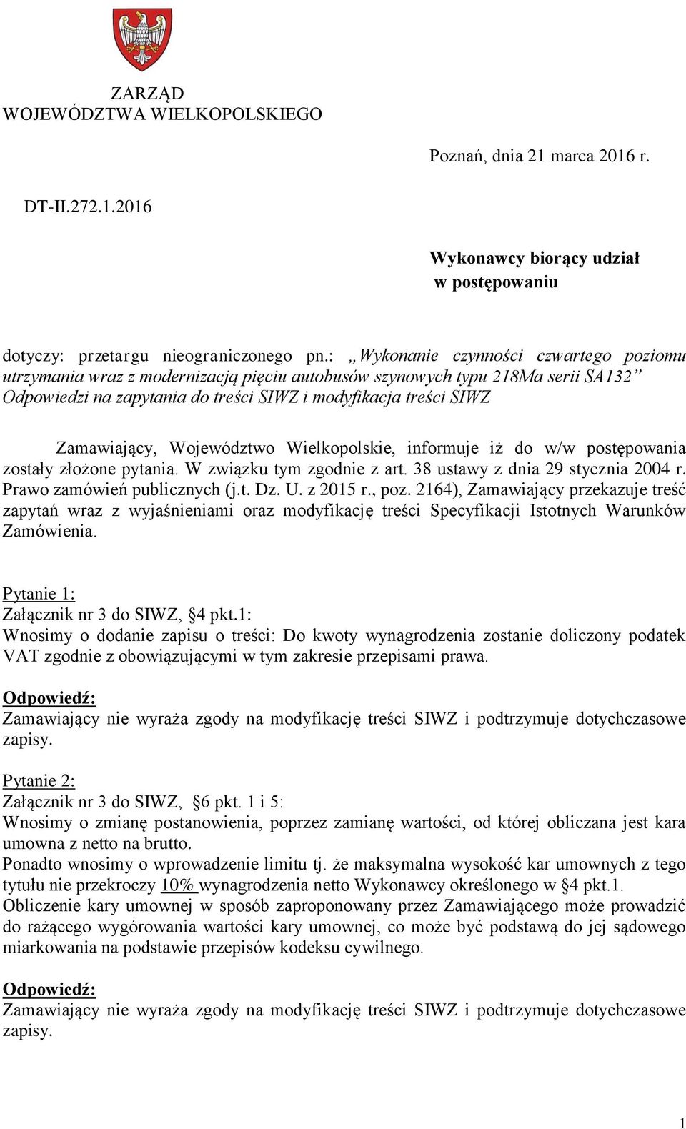 Województwo Wielkopolskie, informuje iż do w/w postępowania zostały złożone pytania. W związku tym zgodnie z art. 38 ustawy z dnia 29 stycznia 2004 r. Prawo zamówień publicznych (j.t. Dz. U. z 2015 r.
