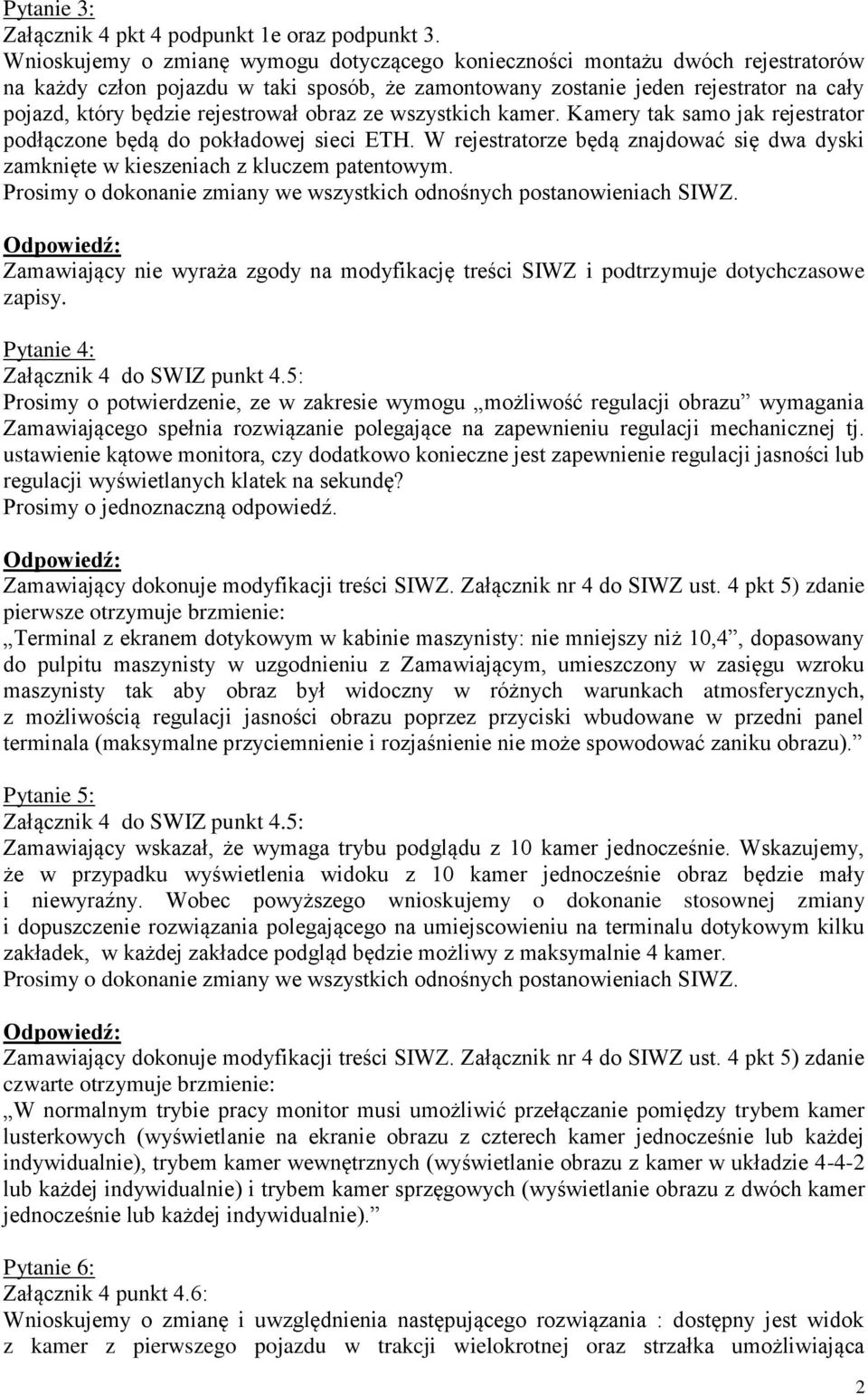 rejestrował obraz ze wszystkich kamer. Kamery tak samo jak rejestrator podłączone będą do pokładowej sieci ETH.
