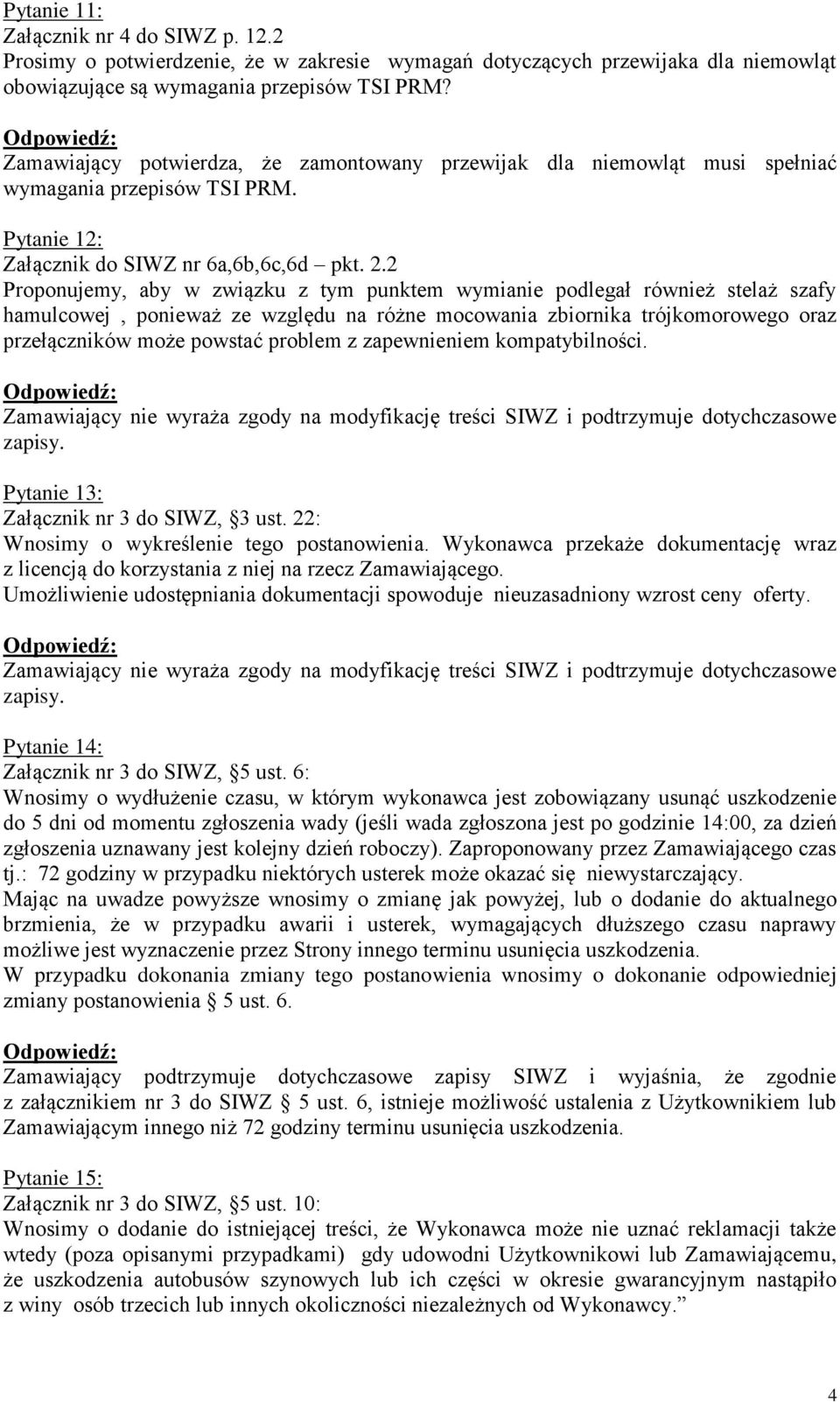 2 Proponujemy, aby w związku z tym punktem wymianie podlegał również stelaż szafy hamulcowej, ponieważ ze względu na różne mocowania zbiornika trójkomorowego oraz przełączników może powstać problem z