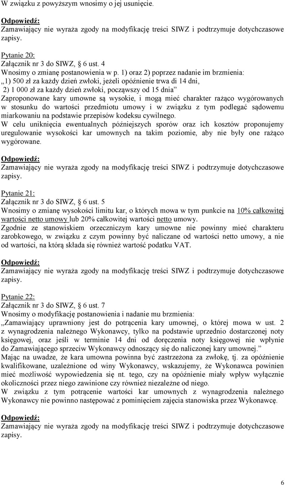 wysokie, i mogą mieć charakter rażąco wygórowanych w stosunku do wartości przedmiotu umowy i w związku z tym podlegać sądowemu miarkowaniu na podstawie przepisów kodeksu cywilnego.