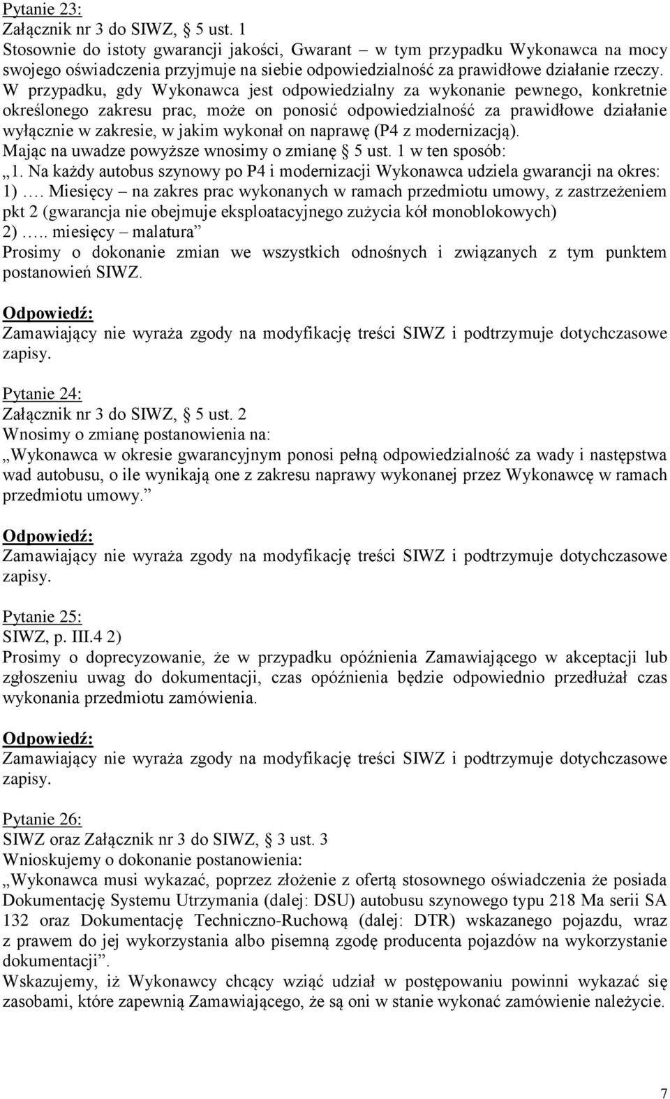 W przypadku, gdy Wykonawca jest odpowiedzialny za wykonanie pewnego, konkretnie określonego zakresu prac, może on ponosić odpowiedzialność za prawidłowe działanie wyłącznie w zakresie, w jakim