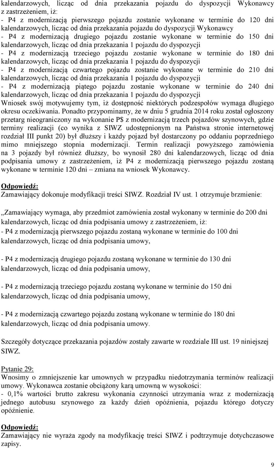 P4 z modernizacją trzeciego pojazdu zostanie wykonane w terminie do 180 dni kalendarzowych, licząc od dnia przekazania 1 pojazdu do dyspozycji - P4 z modernizacją czwartego pojazdu zostanie wykonane