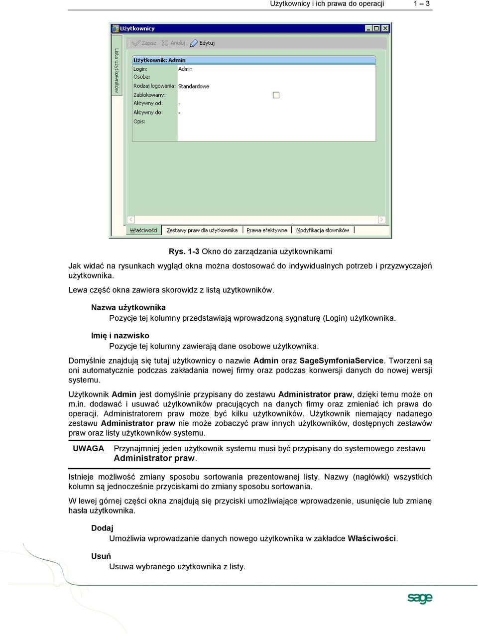 Imię i nazwisko Pozycje tej kolumny zawierają dane osobowe użytkownika. Domyślnie znajdują się tutaj użytkownicy o nazwie Admin oraz SageSymfoniaService.