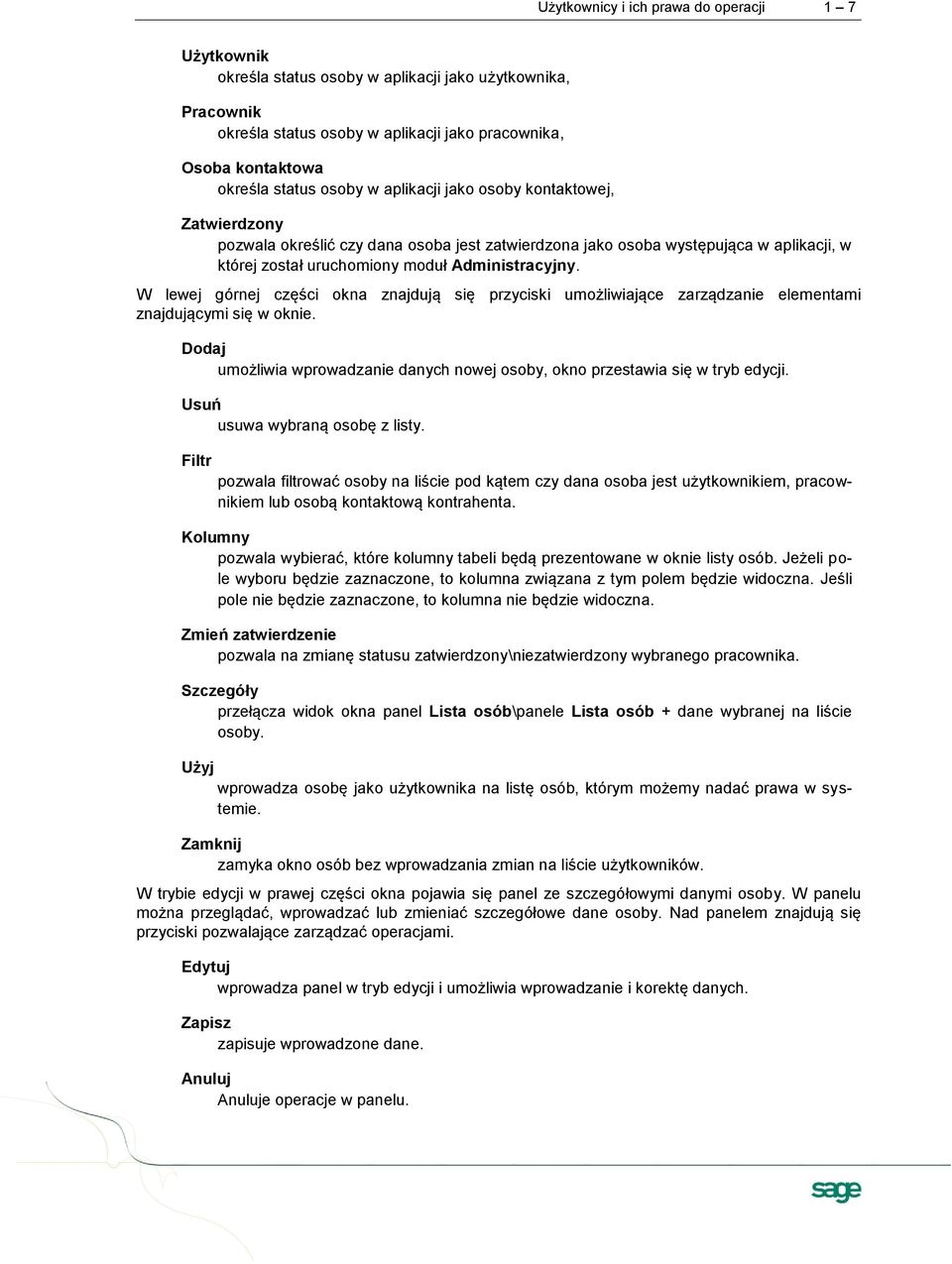 W lewej górnej części okna znajdują się przyciski umożliwiające zarządzanie elementami znajdującymi się w oknie. Dodaj umożliwia wprowadzanie danych nowej osoby, okno przestawia się w tryb edycji.
