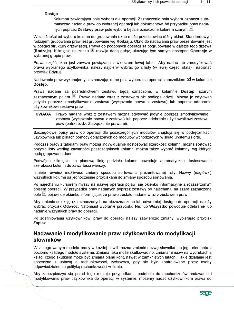 Standardowym rodzajem grupowania praw jest grupowanie wg Rodzaju. Okno do nadawania praw prezentowane jest w postaci struktury drzewiastej.