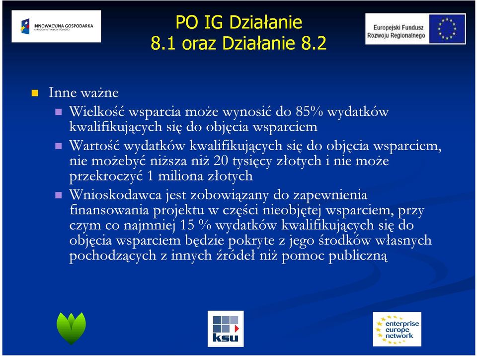 Wnioskodawca jest zobowiązany do zapewnienia finansowania projektu w części nieobjętej wsparciem, przy czym co najmniej 15 %