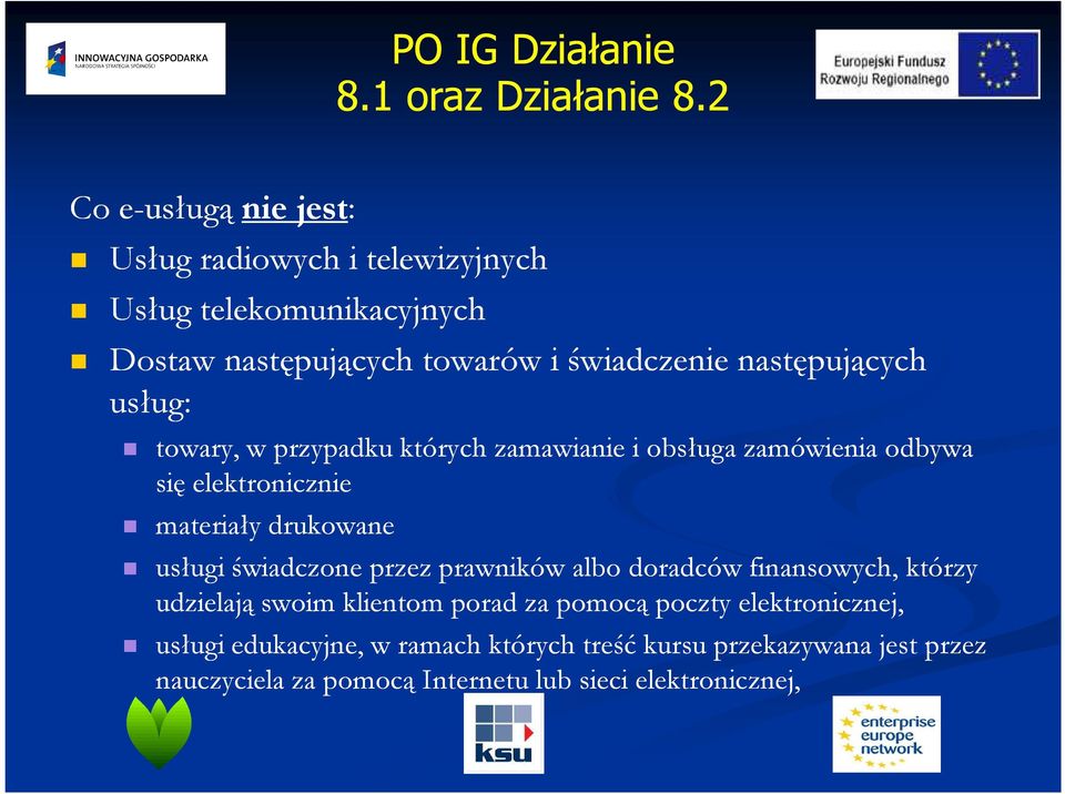 usługi świadczone przez prawników albo doradców finansowych, którzy udzielają swoim klientom porad za pomocą poczty