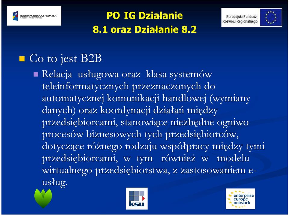 stanowiące niezbędne ogniwo procesów biznesowych tych przedsiębiorców, dotyczące róŝnego rodzaju