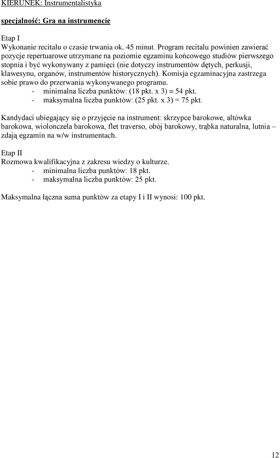 klawesynu, organów, instrumentów historycznych). Komisja egzaminacyjna zastrzega sobie prawo do przerwania wykonywanego programu.