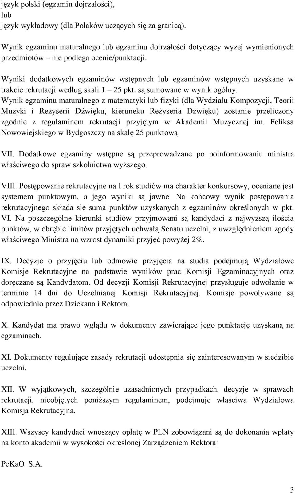 Wyniki dodatkowych egzaminów wstępnych lub egzaminów wstępnych uzyskane w trakcie rekrutacji według skali 1 25 pkt. są sumowane w wynik ogólny.