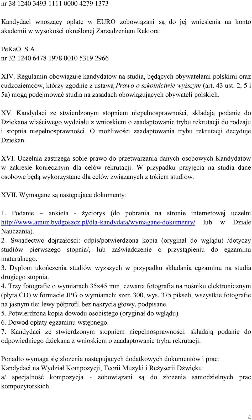 2, 5 i 5a) mogą podejmować studia na zasadach obowiązujących obywateli polskich. XV.