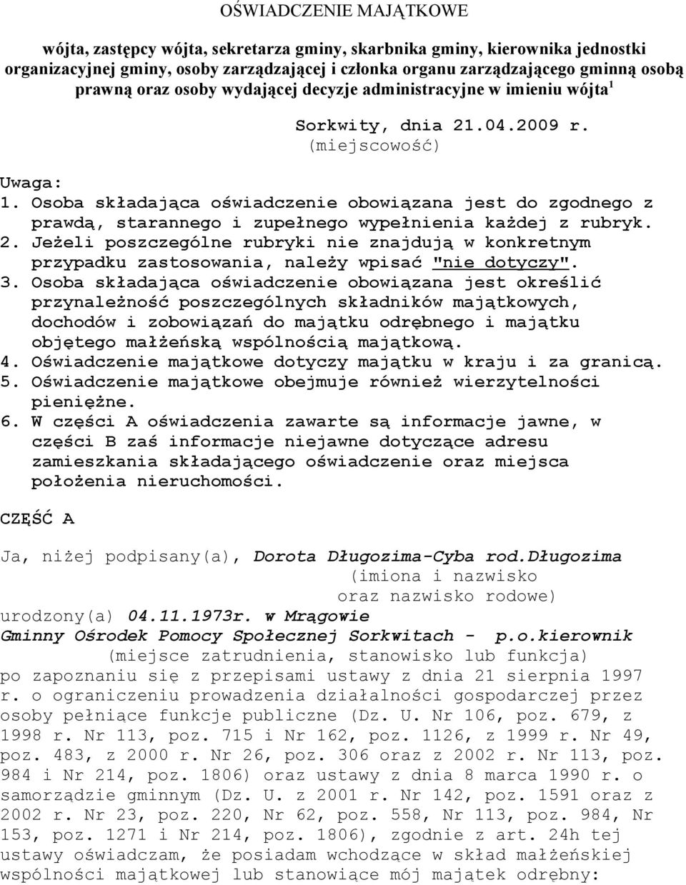 Osoba składająca oświadczenie obowiązana jest do zgodnego z prawdą, starannego i zupełnego wypełnienia każdej z rubryk. 2.