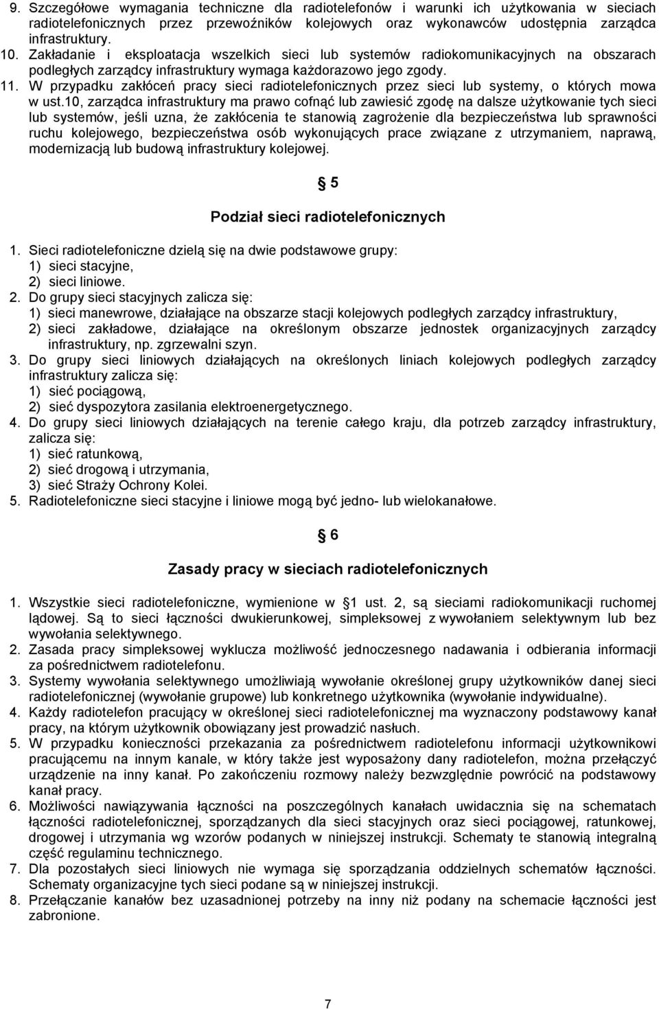W przypadku zakłóceń pracy sieci radiotelefonicznych przez sieci lub systemy, o których mowa w ust.