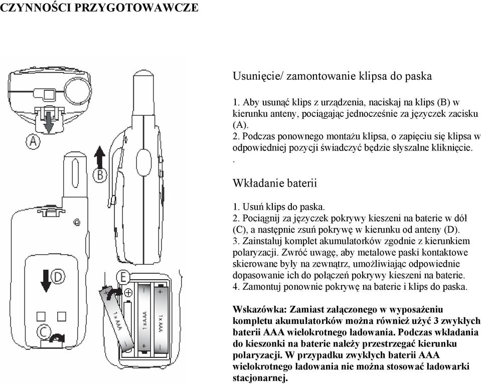 Pociągnij za języczek pokrywy kieszeni na baterie w dół (C), a następnie zsuń pokrywę w kierunku od anteny (D). 3. Zainstaluj komplet akumulatorków zgodnie z kierunkiem polaryzacji.